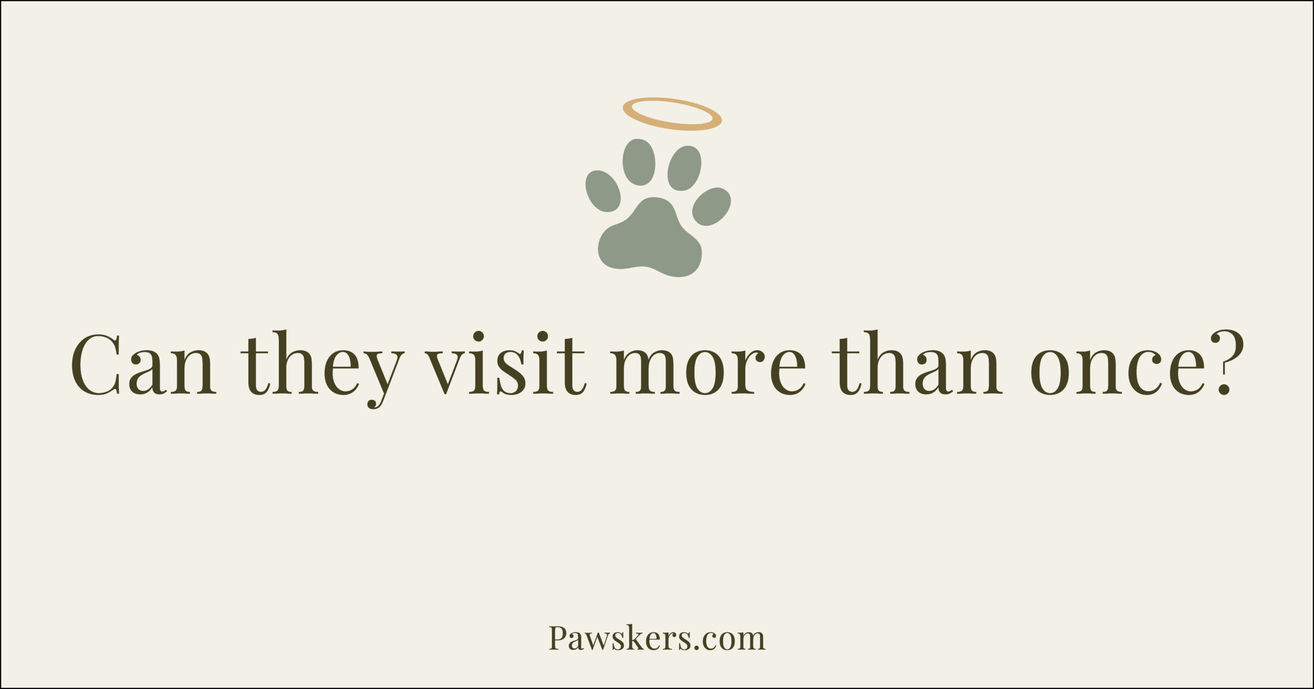 Beige Pawskers cover image with headline “Can they visit more than once?”