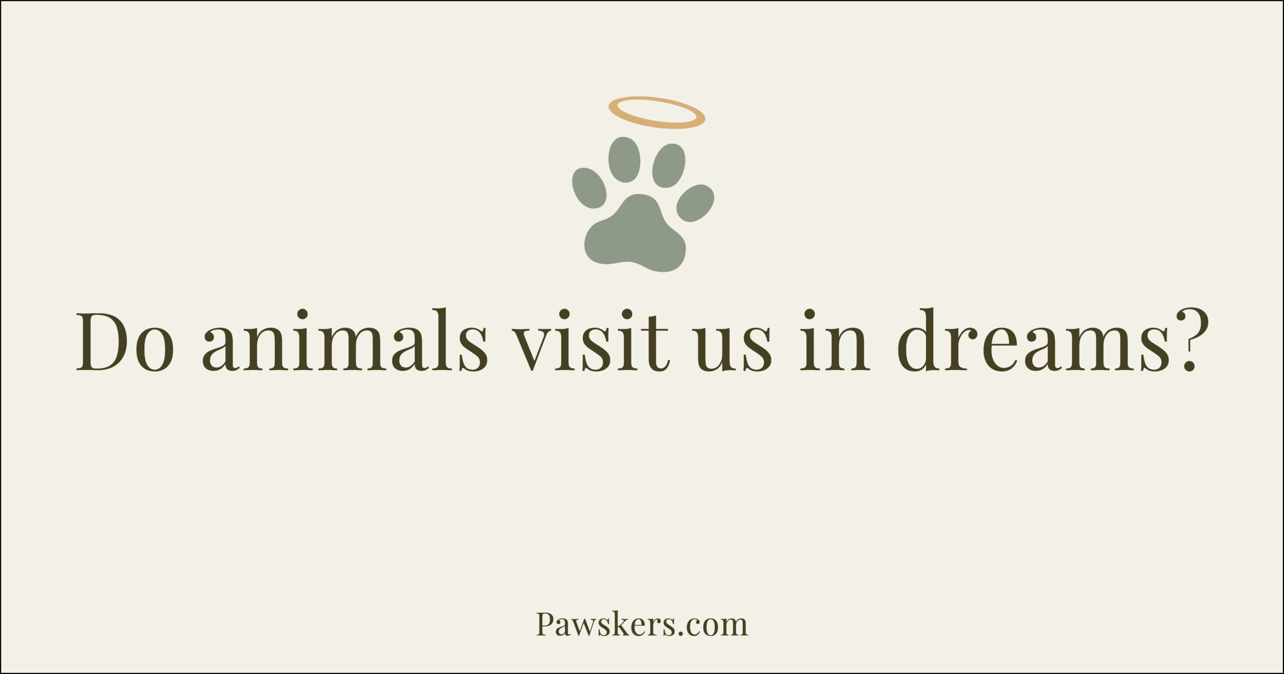 Beige Pawskers cover image with headline “Do animals visit us in dreams?”