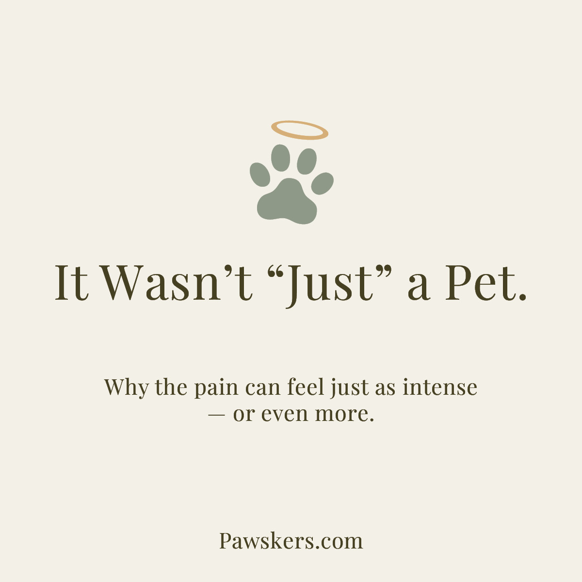 Minimal beige square graphic with a sage green paw print and gold halo above the text “It Wasn’t ‘Just’ a Pet. Why the pain can feel just as intense — or even more.”