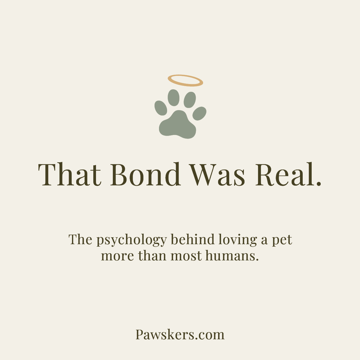 Minimalist beige graphic with sage paw and gold halo reading “That Bond Was Real” about feeling closer to a pet than people.