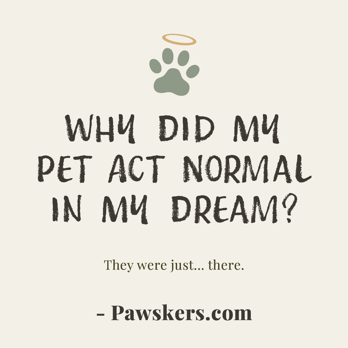 Minimalist featured image reading “Why Did My Pet Act Normal in My Dream?” with halo paw icon and subtitle about realistic dreams after pet loss